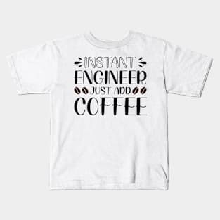 Instant engineer just add Coffee Kids T-Shirt